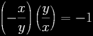 
\[ 
\left( -\frac{x}{y} \right) \left( \frac{y}{x} \right) = -1 
\] 
 