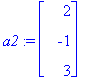 a2 := matrix([[2], [-1], [3]])