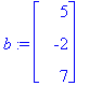 b := matrix([[5], [-2], [7]])