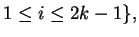 $\displaystyle 1\leq i\leq{2k-1} \},
$