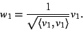 \begin{displaymath}w_{1} = \frac{1}{\sqrt{\langle v_{1}, v_{1} \rangle}} v_{1}.
\end{displaymath}